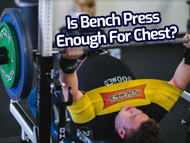 Is Bench Press Enough for Chest? SoCal Powerlifting